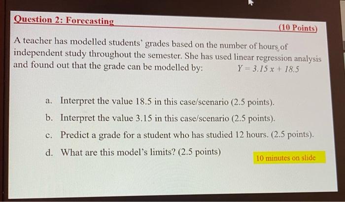 Question 2: Forecasting (10 Points A teacher has