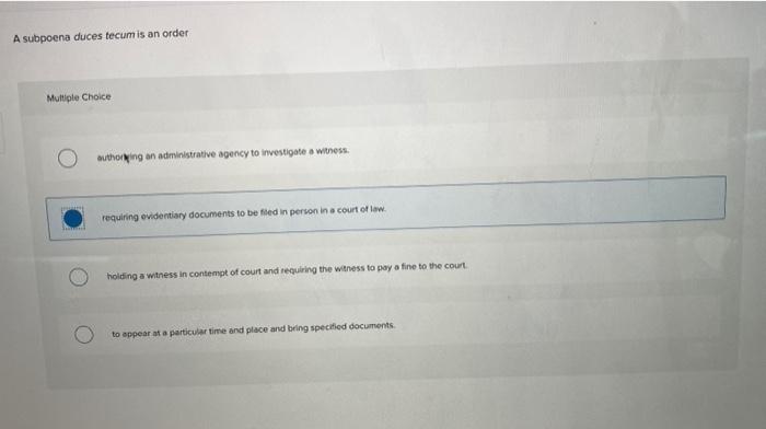 A subpoena duces tecum is an order Multiple
