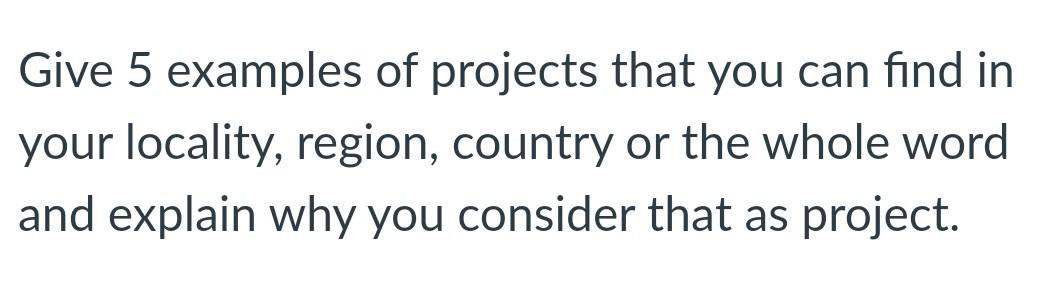Give 5 examples of projects that you can find in