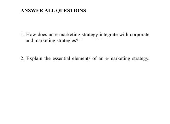 ANSWER ALL QUESTIONS 1. How does an e-marketing