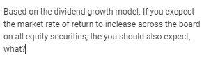 Based on the dividend growth model. If you