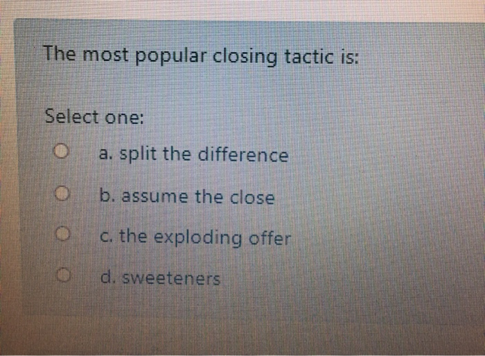 The most popular closing tactic is: Select one: