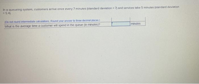 in a queueing system, customers arrive once every