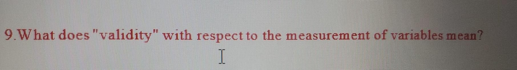 9.What does "validity" with respect to the