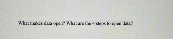 What makes data open? What are the 4 steps to