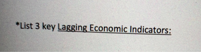 *List 3 key Lagging Economic Indicators