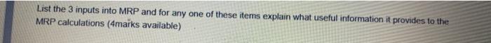 List the 3 inputs into MRP and for any one of
