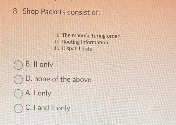 8. Shop Packets consist of: 1. The manufacturing