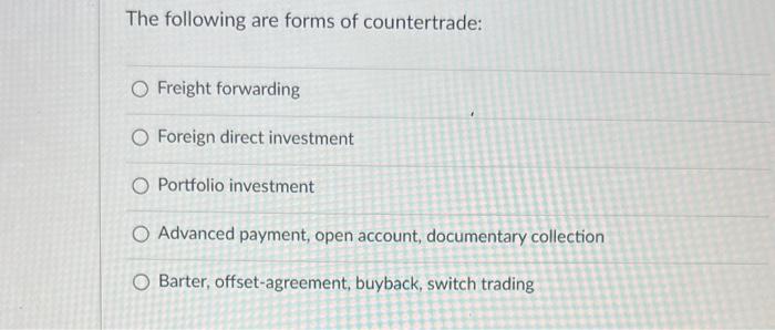 The following are forms of countertrade: Freight