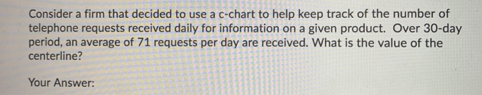 Consider a firm that decided to use a c-chart to