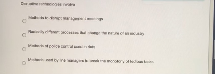 Disruptive technologies involve Methods to