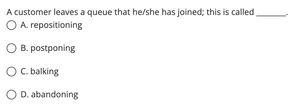 A customer leaves a queue that he/she has joined;