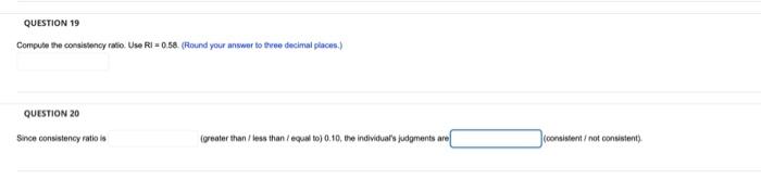 Q compute the consistency ratio. Use RI = 0.58 Q