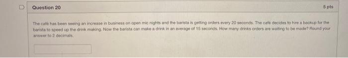 Question 20 5 pts The cafe has been seeing an