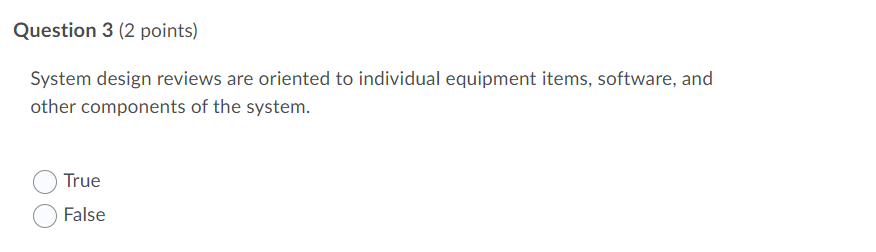 Question 3 (2 points) System design reviews are