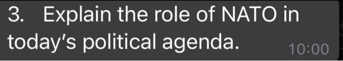 3. Explain the role of NATO in today's political