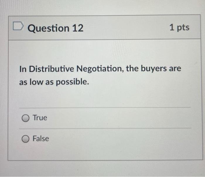 Question 12 1 pts In Distributive Negotiation,