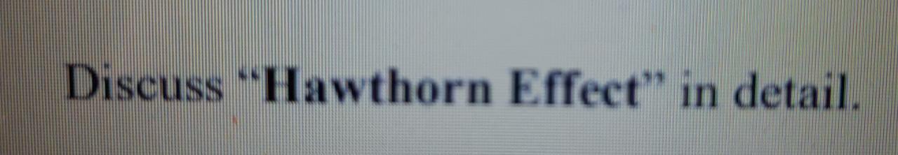 Discuss "Hawthorn Effect" in detail