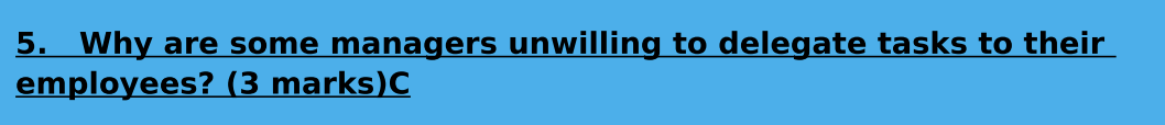 5. Why are some managers unwilling to delegate