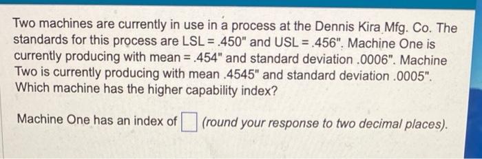 Two machines are currently in use in a process at