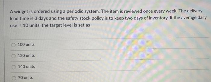 A widget is ordered using a periodic system. The