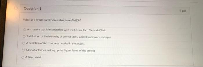 Question 1 4 pts What is a work breakdown