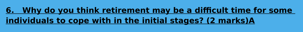 6. Why do you think retirement may be a difficult