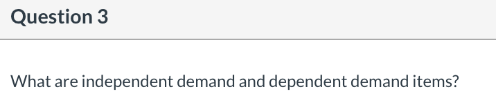 Question 3 What are independent demand and