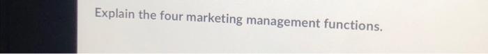 h Explain the four marketing management functions