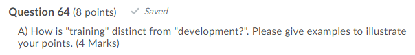 Question 64 (8 points) Saved A) How is "training"