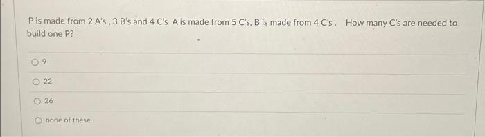Pis made from 2 A's. 3 B's and 4 C's A is made