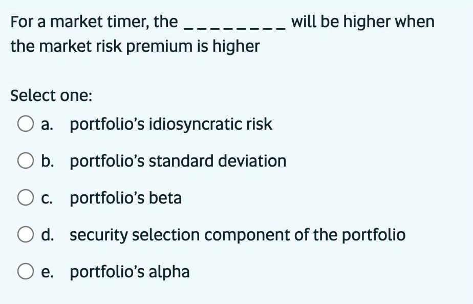 For a market timer, the will be higher when the