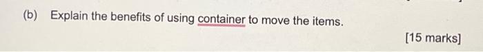 (b) Explain the benefits of using container to