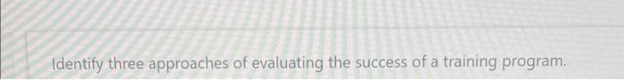 Identify three approaches of evaluating the