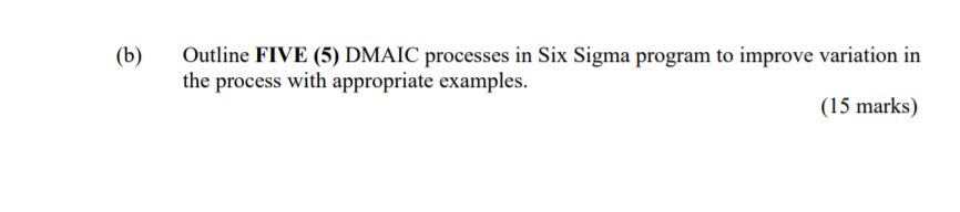 (b) Outline FIVE (5) DMAIC processes in Six Sigma