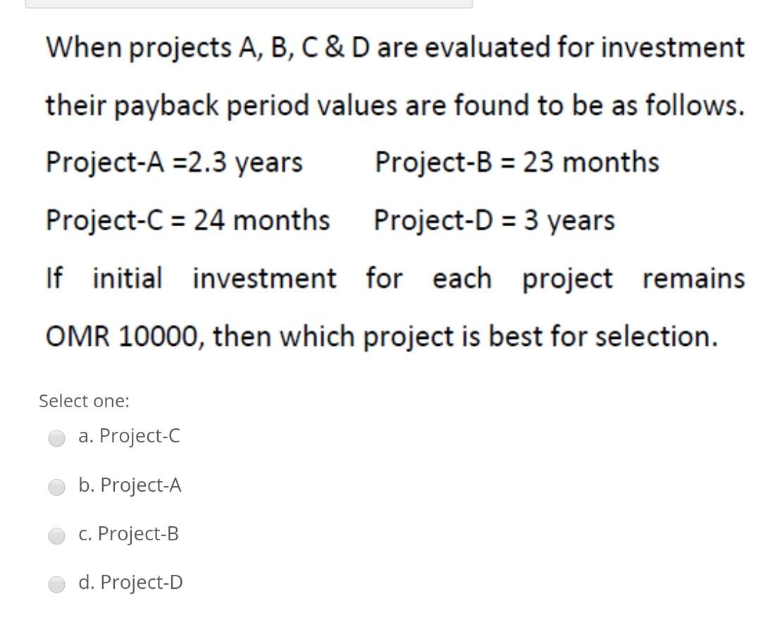 When projects A, B, C & D are evaluated for