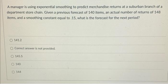 35 A manager is using exponential smoothing to