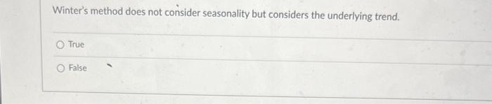Winter's method does not consider seasonality but