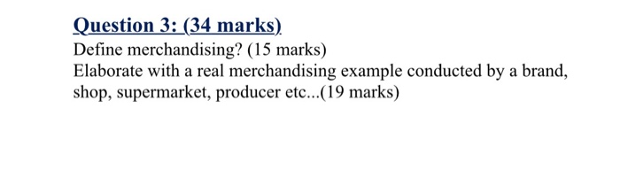 Question 3: (34 marks) Define merchandising? (15