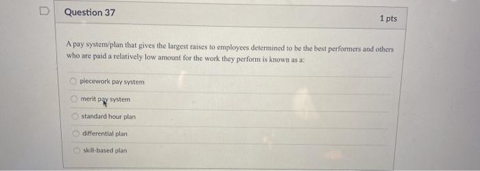 Question 37 1 pts A pay system/plan that gives