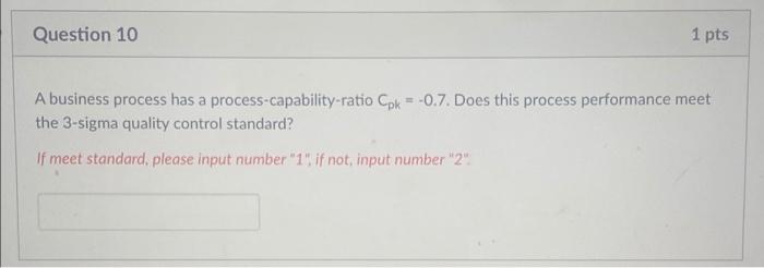 Question 10 1 pts A business process has a