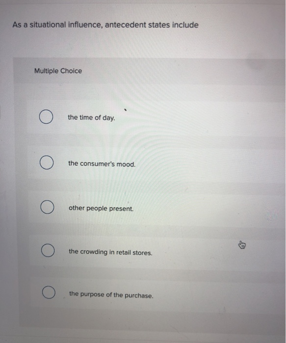 As a situational influence, antecedent states