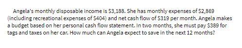 Angela's monthly disposable income is $3,188. She