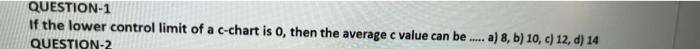 QUESTION-1 If the lower control limit of a