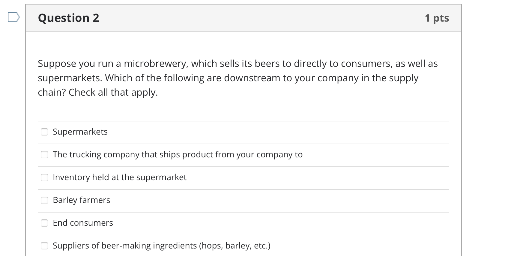 Question 2 1 pts Suppose you run a microbrewery,
