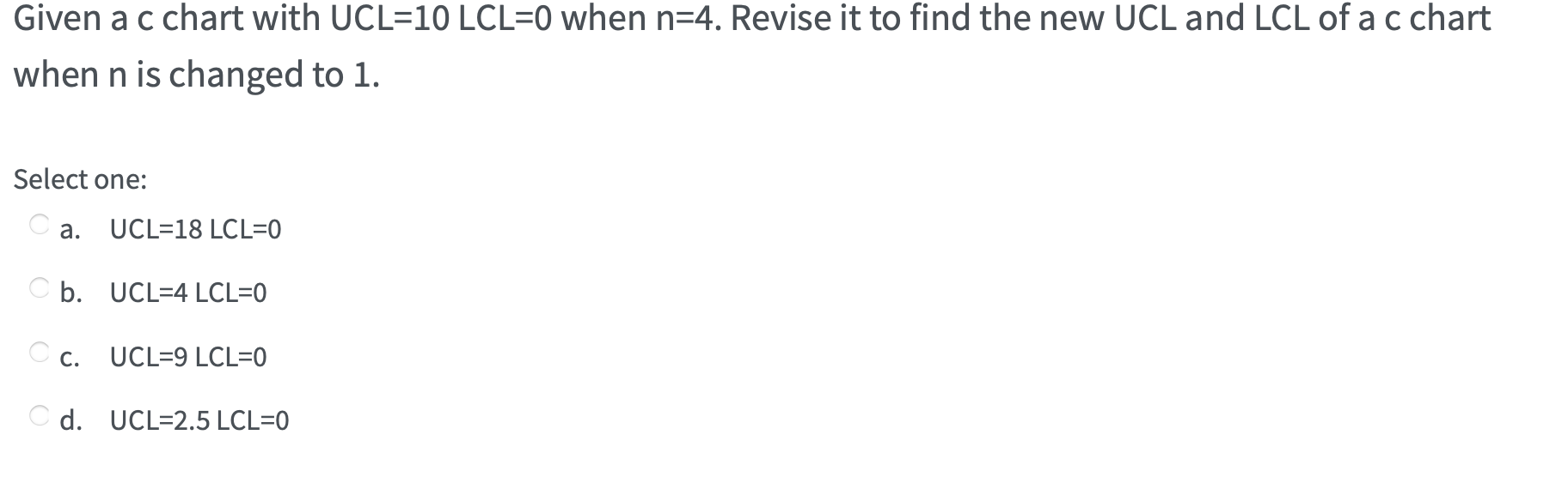 Given a c chart with UCL=10 LCL=0 when n=4.