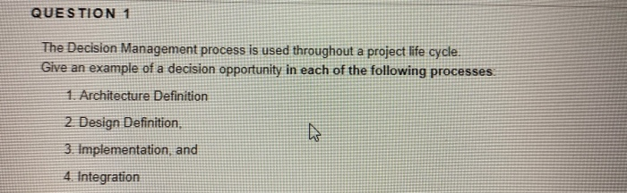 QUESTION 1 The Decision Management process is