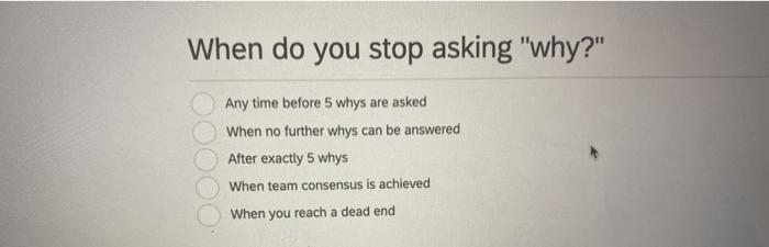When do you stop asking "why?" Any time before 5