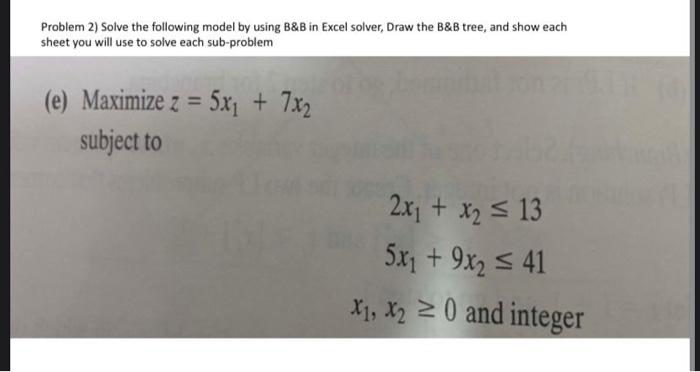 Problem 2) Solve the following model by using B&B
