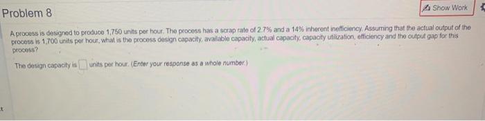 Problem 8 Show Work A process is designed to